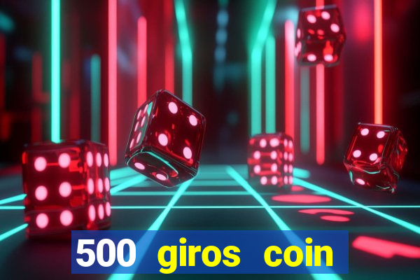 500 giros coin master grátis